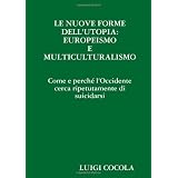 Le nuove forme dell'utopia: europeismo e multiculturalismodi Luigi Cocola