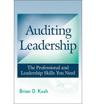 [(Auditing Leadership: The Professional and Leadership Skills You Need )] [Author: Brian D. Kush] [Sep-2009]