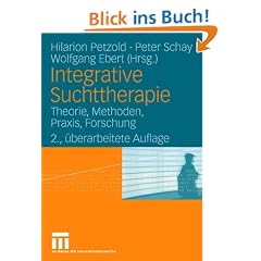 Integrative Suchttherapie: Theorie, Methoden, Praxis, Forschung