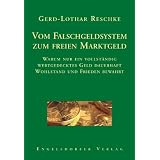 Vom Falschgeldsystem zum freien Marktgeld. Warum nur ein vollst�ndig wertgedecktes Geld dauerhaft Wohlstand und Frieden bewahrtvon "Gerd-Lothar Reschke"