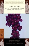 Pure Pagan: Seven Centuries of Greek Poems and Fragments (Modern Library Classics)