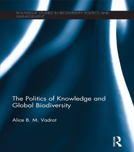The Politics of Knowledge and Global Biodiversity (Routledge Studies in Biodiversity Politics and Management)