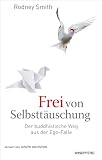 Produkt-Bild: Frei von Selbstt&auml;uschung - Der buddhistische Weg aus der Ego-Falle: Buddhas befreiende Lehre von Nicht-Ich