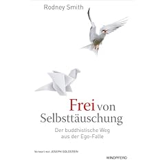 Frei von Selbstt�uschung - Der buddhistische Weg aus der Ego-Falle: Buddhas befreiende Lehre von Nicht-Ich