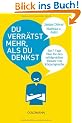 Du verr�tst mehr, als du denkst: Ein 7-Tage-Plan f�r den erfolgreichen Einsatz von K�rpersprache