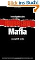 Investigating the Russian Mafia: An Introduction for Students, Law Inforcement, and International Business: An Introduction for Students, Law Enforcement, and International Business