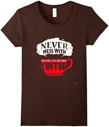 Women's Never Mess With Before She has her coffe shirt Large Brown