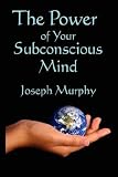 Power of Your Subconscious Mind Dr. Joseph Murphy