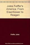 Jules Feiffer's America : from Eisenhower to Reagan