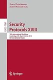 Security protocols XVIII : 18th international workshop, Cambridge, UK, March 24-26, 2010, revised selected papers