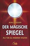 Der magische Spiegel: Als Tor zu anderen Welten - Bran O. Hodapp