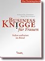 Business Knigge f&uuml;r Frauen - Das Trainingshandbuch: Sicher auftreten im Beruf