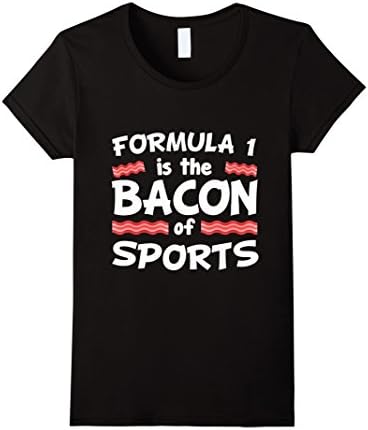 Women's Formula 1 is the Bacon of Sports T-Shirt Funny Pork Lovers Small Black