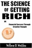 The Science of Getting Rich: Financial Success Through Creative Thought