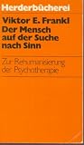 Der Mensch auf der Suche nach Sinn - Zur Rehumanisierung der Psychotherapie - Viktor E.Frankl