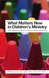 What Matters Now in Childrens Ministry