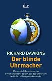 Der blinde Uhrmacher: Warum die Erkenntnisse der Evolutionstheorie zeigen, da� das Universum nicht durch Design entstanden ist title=