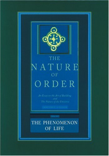The Phenomenon of Life: Nature of Order, Book 1: An Essay on the Art of Building and the Nature of the Universe (The Nature of Order) (Bk. 1)