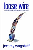 41 69CmjCkL. SL160  Loose Wire: A Personal Guide to Making Technology Work For You