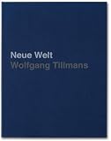 Wolfgang Tillmans: Neue Welt