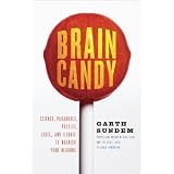 Brain Candy: Science, Paradoxes, Puzzles, Logic, and Illogic to Nourish Your Neurons