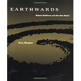 Earthwards: Robert Smithson and Art After Babelby Gary Shapiro