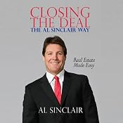 Closing the Deal: The Al Sinclair Way: Real Estate Made Easy | [Al Sinclair]