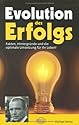 Evolution des Erfolgs. Fakten, Hintergründe und die optimale Umsetzung für Ihr Leben!