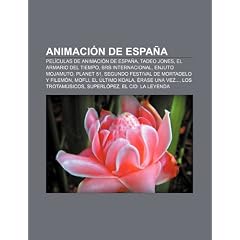 Animaci�n de Espa�a: Pel�culas de animaci�n de Espa�a, Tadeo Jones, El armario del tiempo, BRB Internacional, Enjuto Mojamuto, Planet 51, Segundo ... una vez..., Los Trotam�sicos, Superl�pez