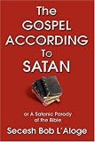 The Gospel According to Satan: or A Satanic Parody of the Bible