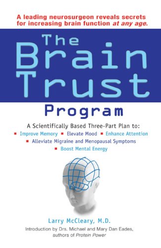 The Brain Trust Program: A Scientifically Based Three-Part Plan to Improve Memory, Elevate Mood, Enhance Attention, Alleviate Migraine and Menopausal Symptoms, and Boost Mental Energy