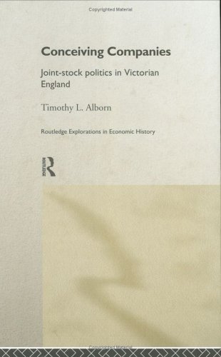 Conceiving Companies: Joint Stock Politics in Victorian England (Routledge Explorations in Economic History) On Sale