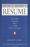 Don't Send a Resume: And Other Contrarian Rules to Help Land a Great Job (0786865962) by Fox, Jeffrey J.