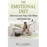 The Emotional Diet: How To Love Your Life More And Food Less