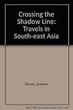 Crossing the shadow line : travels in South-East Asia