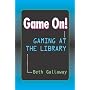 Game On!: Gaming at the Library