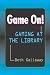 Game on: Gaming at the Library (Paperback) by Beth Gallaway