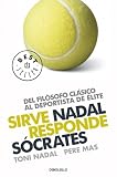 Sirve Nadal responde Sócrates: Del filósofo clásico al deportista de élite (Bestseller (debolsillo))
