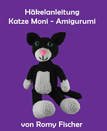 Häkelanleitung Katze Moni Amigurumi (German Edition)