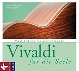 Produkt-Bild: Vivaldi f&uuml;r die Seele: Meditative Gitarrenmusik