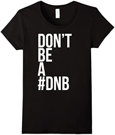Women's Don't Be A DNB T-shirt XL Black