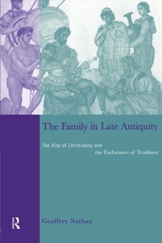 The Family in Late Antiquity: The Rise of Christianity and the Endurance of Tradition