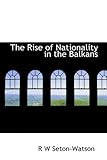 The Rise of Nationality in the Balkans