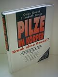 Produkt-Bild: Gaby Guzek: Pilze im K&ouml;rper - Krank ohne Grund? Das Selbsthilfebuch gegen eine heimt&uuml;ckische Krankheit, die uns die Lebenskraft raubt