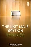 The last male bastion : gender and the CEO suite in America's public companies