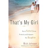 That's My Girl: How a Father's Love Protects and Empowers His Daughter