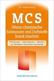 MCS - Wenn chemische Substanzen und Duftstoffe krank machen: Erfahrungen, Informationen, Adressen zur multiplen Chemikalienunvertr&auml;glichkeit - Els Valkenburg