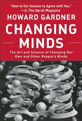 Changing Minds( The Art and Science of Changing Our Own and Other People's Minds)[CHANGING MINDS][Paperback]