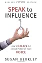 Speak to Influence: How to Unlock the Hidden Power of Your Voice
