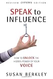 Speak to Influence: How to Unlock the Hidden Power of Your Voice